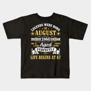 Legends Were Born In August 1953 Genuine Quality Aged Perfectly Life Begins At 67 Years Old Birthday Kids T-Shirt